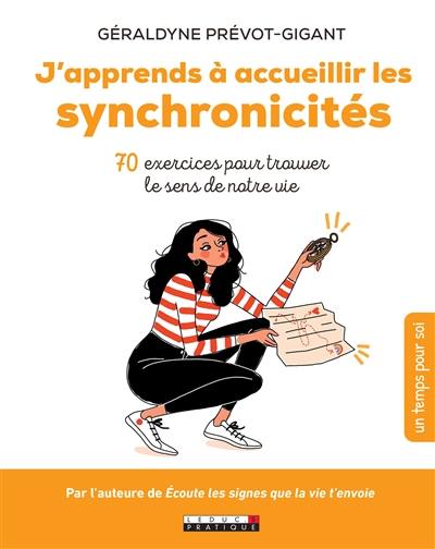 J'apprends à accueillir les synchronicités : 70 exercices pour trouver le sens de notre vie