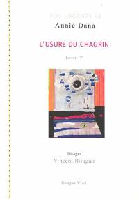 L'usure du chagrin. Vol. 1