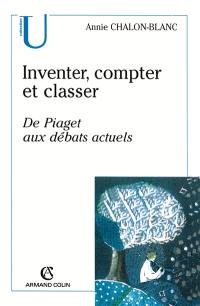 Inventer, compter, classer : de Piaget aux débats actuels