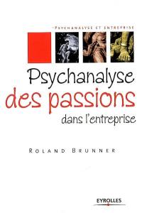 Psychanalyse des passions dans l'entreprise