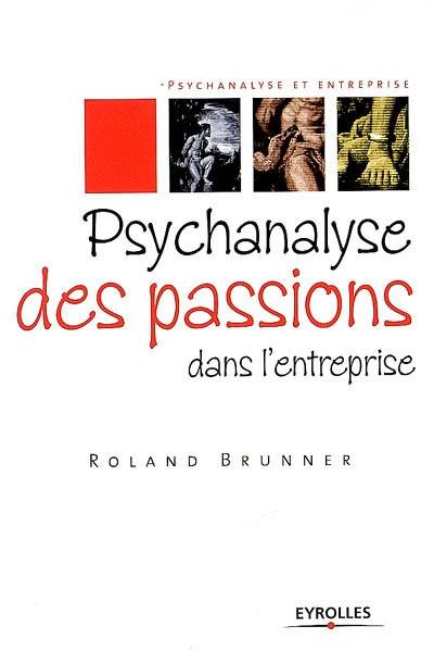 Psychanalyse des passions dans l'entreprise