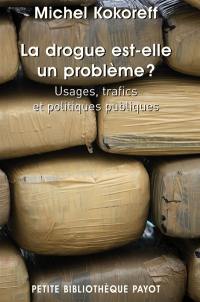 La drogue est-elle un problème ? : usages, trafics et politiques publiques