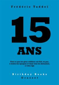 15 ans : tout ce que les gens célèbres ont fait, ou pas, à toutes les époques et dans tous les domaines, à votre âge