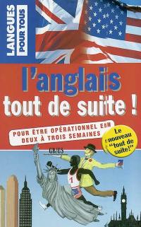 L'anglais tout de suite ! : pour être opérationnel en deux à trois semaines