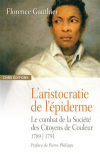 L'aristocratie de l'épiderme : le combat de la Société des citoyens de couleur, 1789-1791