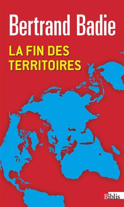 La fin des territoires : essai sur le désordre international et sur l'utilité sociale du respect