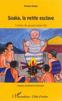 Soaka, la petite esclave : contes de grand-mère Yéi