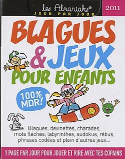 Blagues et jeux pour enfants 2011 : blagues, devinettes, charades, mots fléchés, labyrinthes, sudokus, rébus, phrases codées et plein d'autres jeux...