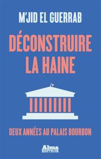 Déconstruire la haine : deux années au Palais Bourbon