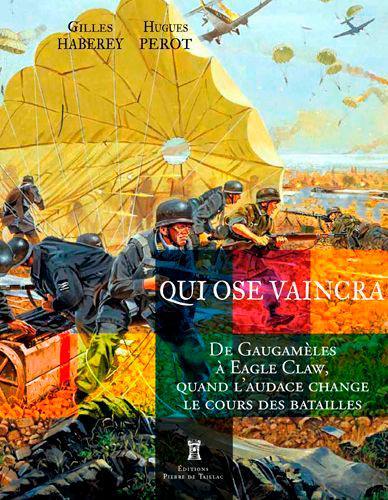 Qui ose vaincra : de Gaugamèles à Ouadi Doum, quand l'audace change le cours des batailles