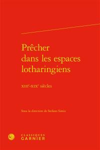 Prêcher dans les espaces lotharingiens : XIIIe-XIXe siècles