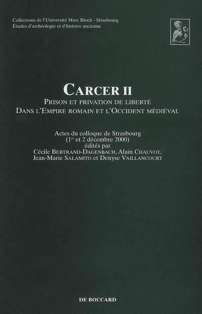 Carcer II, prison et privation de liberté dans l'empire romain et l'Occident médiéval : actes du colloque de Strasbourg (décembre 2000)