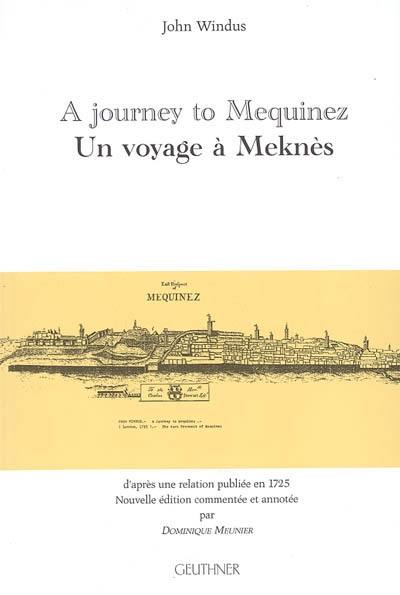 A journey to Mequinez : the residence of the emperor of Fez and Morocco on the occasion of Commodore stewart's embassy thither for the redemption of the British captives in the year 1721. Un voyage à Meknès : résidence de l'actuel empereur de Fèz et de Marrakech à l'occasion de l'ambassade du Commodore Charles Stewart pour le rachat des captifs britanniques en l'année 1721