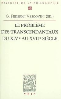 Le problème des transcendantaux du XIVe au XVIIe siècle