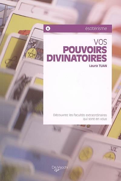 Vos pouvoirs divinatoires : découvrez les facultés extraordinaires qui sont en vous