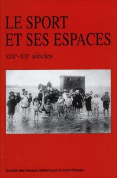 Le sport et ses espaces, XIXe-XXe siècles