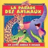 La parade des animaux : un livre mobile à animer