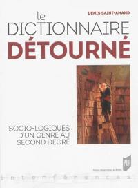 Le dictionnaire détourné : socio-logiques d'un genre au second degré