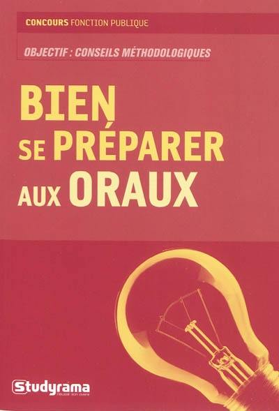 Bien se préparer aux oraux : objectif, conseils méthodologiques