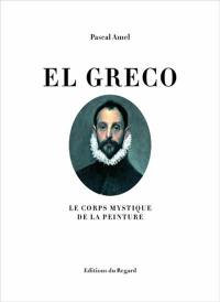 El Greco : le corps mystique de la peinture