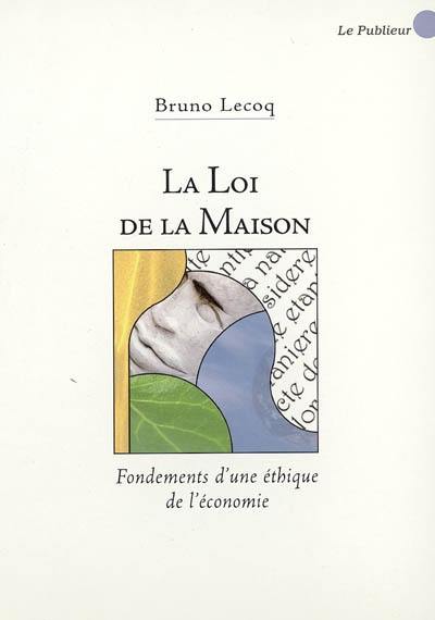 La loi de la Maison : fondements d'une éthique de l'économie