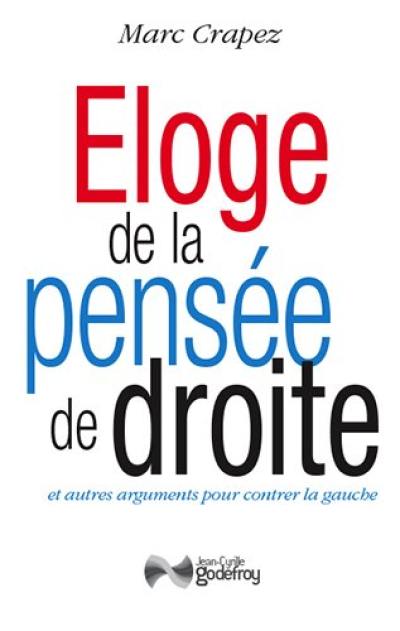 Eloge de la pensée de droite : et autres arguments pour contrer la gauche