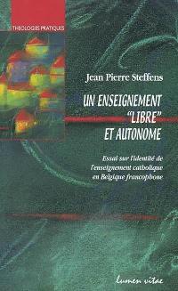 Un enseignement libre et autonome : essai sur l'identité de l'enseignement catholique en Belgique francophone