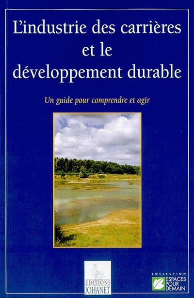 L'industrie des carrières et le développement durable : un guide pour comprendre et agir