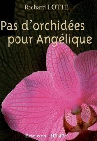 Pas d'orchidées pour Angélique