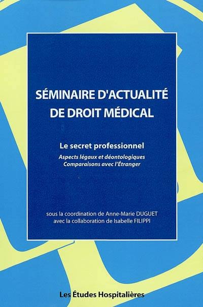 Le secret professionnel : aspect légaux et déontologiques, comparaison avec l'étranger