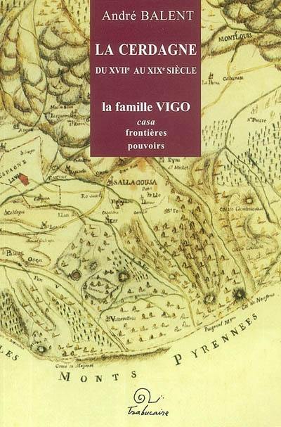 La Cerdagne du XVIIe au XIXe siècle : la famille Vigo : Casa, frontières, pouvoir