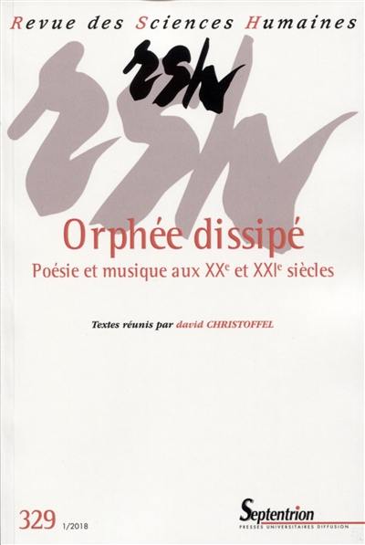 Revue des sciences humaines, n° 329. Orphée dissipé : poésie et musique aux XXe et XXIe siècles