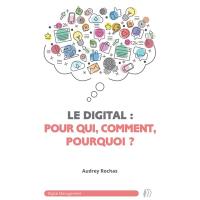 Le digital : pour qui, comment, pourquoi ?