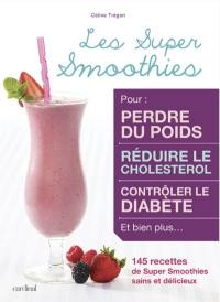 Les super smoothies : 145 recettes de super smoothies sains et délicieux