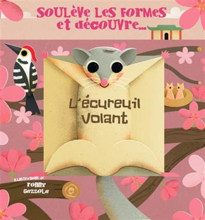 L'écureuil volant : soulève les formes et découvre...