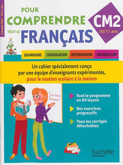 Pour comprendre tout le français : grammaire, conjugaison, orthographe, vocabulaire : CM2, 10-11 ans