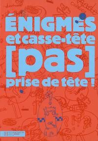 Enigmes et casse-tête (pas) prise de tête !