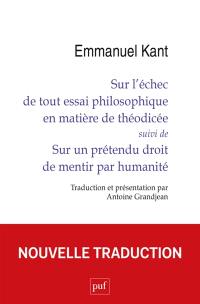 Sur l'échec de tout essai philosophique en matière de théodicée. Sur un prétendu droit de mentir par humanité