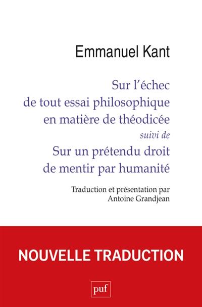 Sur l'échec de tout essai philosophique en matière de théodicée. Sur un prétendu droit de mentir par humanité