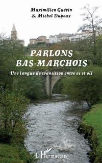 Parlons bas-marchois : une langue de transition entre oc et oïl