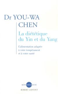 La diététique du yin et du yang : l'alimentation adaptée à votre tempérament et à votre santé