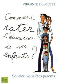 Comment rater l'éducation de ses enfants ? : souriez, vous êtes parents !