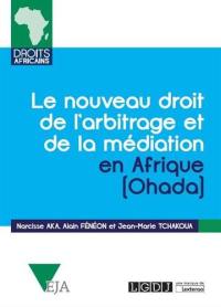 Le nouveau droit de l'arbitrage et de la médiation en Afrique (OHADA) : commentaires de l'acte uniforme relatif au droit de l'arbitrage, du règlement d'arbitrage de la CCJA et de l'acte uniforme relatif à la médiation, du 23 novembre 2017