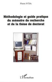 Méthodologie et guide pratique du mémoire de recherche et de la thèse de doctorat en lettres, arts, sciences humaines et sociales : informations, normes et recommandations universitaires, techniques et pratiques actuelles