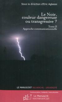 Le noir, couleur dangereuse ou transgressive ?. Vol. 2. Approche communicationnelle