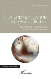 La communication interculturelle : une notion à l'intersection de plusieurs disciplines