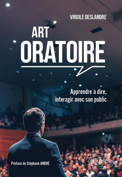 Art oratoire : apprendre à dire, interagir avec son public