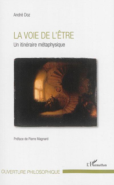 La voie de l'être : un itinéraire métaphysique