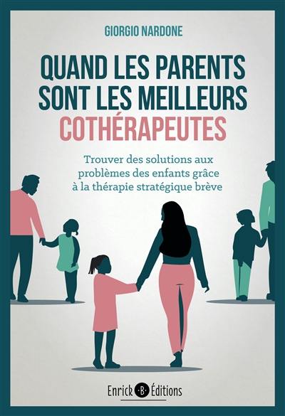 Quand les parents sont les meilleurs cothérapeutes : trouver des solutions aux problèmes des enfants grâce à la thérapie stratégique brève