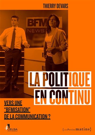 La politique en continu : vers une BFMisation de la communication ?